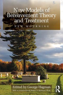 New Models of Bereavement Theory and Treatment: New Mourning - Hagman, George (Editor)