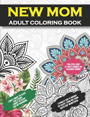 New Mom Adult Coloring Book: Congratulations and Encouragement Gag Gift for New Mothers and First Time Moms with Funny Quotes and Cute Floral Designs For Stress Relief and Relaxarion - Spirit, New Mom