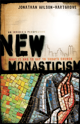 New Monasticism: What It Has to Say to Today's Church - Wilson-Hartgrove, Jonathan