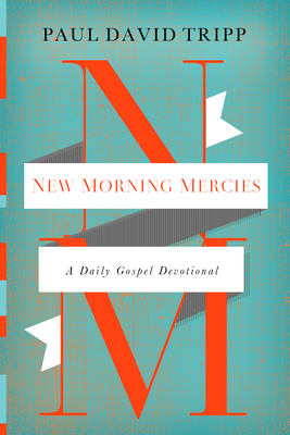 New Morning Mercies: A Daily Gospel Devotional - Tripp, Paul David, M.DIV., D.Min.