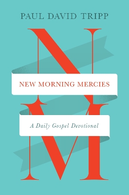 New Morning Mercies: A Daily Gospel Devotional - Tripp, Paul David