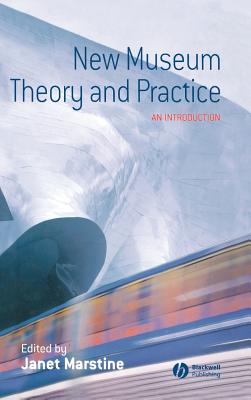 New Museum Theory and Practice: An Introduction - Marstine, Janet (Editor)