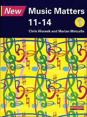 New Music Matters 11-14 Pupil Book 1 - Hiscock, Chris, and Metcalfe, Marian, and Murray, Andy