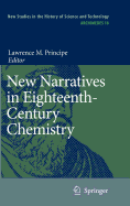 New Narratives in Eighteenth-Century Chemistry: Contributions from the First Francis Bacon Workshop, 21-23 April 2005, California Institute of Technology, Pasadena, California