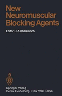 New Neuromuscular Blocking Agents: Basic and Applied Aspects - Agoston, S (Contributions by), and Kharkevich, Dimitry A (Editor)