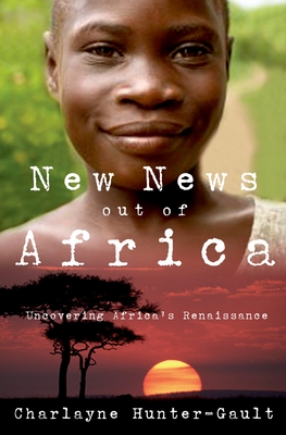 New News Out of Africa: Uncovering Africa's Renaissance - Hunter-Gault, Charlayne