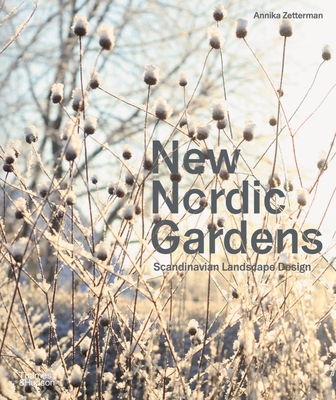 New Nordic Gardens: Scandinavian Landscape Design - Zetterman, Annika