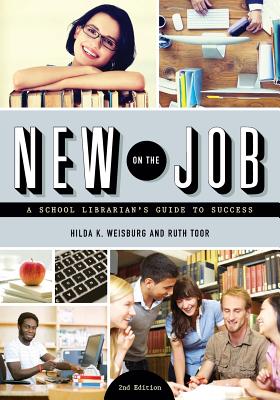New on the Job: A School Librarian's Guide to Success, Second Edition - Weisburg, Hilda K, and Toor, Ruth