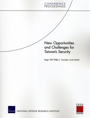 New Opportunities and Challenges for Taiwan's Security - Cliff, Roger, and Saunders, Phillip C, and Harold, Scott