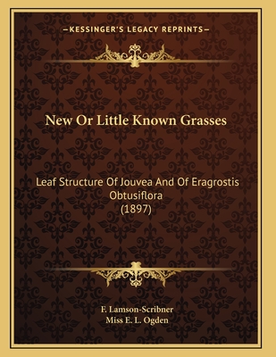 New or Little Known Grasses: Leaf Structure of Jouvea and of Eragrostis Obtusiflora (1897) - Lamson-Scribner, F, and Ogden, E L, Miss