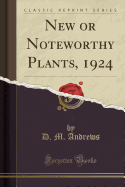 New or Noteworthy Plants, 1924 (Classic Reprint)