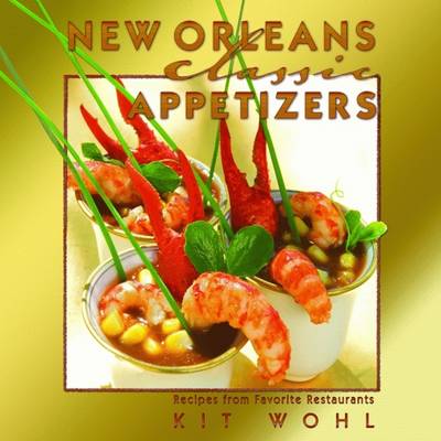 New Orleans Classic Appetizers: Recipes from Favorite Restaurants - Wohl, Kit, and Sandusky, Phil