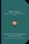 New Paths: Verse, Prose, Pictures 1917-1918 (1918) - Beaumont, Cyril William (Editor), and Sadler, Michael, Sir (Editor)