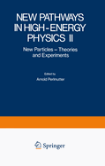 New Pathways in High-Energy Physics II: New Particles - Theories and Experiments
