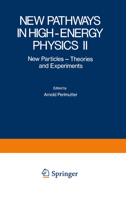 New Pathways in High-Energy Physics II: New Particles - Theories and Experiments - Mintz, Stephan (Editor)