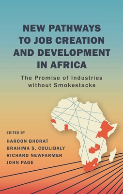 New Pathways to Job Creation and Development in Africa: The Promise of Industries Without Smokestacks - Bhorat, Haroon (Editor), and Coulibaly, Brahima (Editor), and Newfarmer, Richard (Editor)