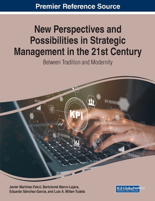 New Perspectives and Possibilities in Strategic Management in the 21st Century: Between Tradition and Modernity - Martnez-Falc, Javier (Editor), and Marco-Lajara, Bartolom (Editor), and Snchez-Garca, Eduardo (Editor)