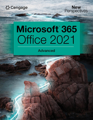 New Perspectives Collection, Microsoft 365 & Office 2021 Advanced - Cengage, Cengage