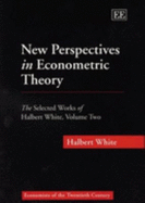 New Perspectives in Econometric Theory: The Selected Works of Halbert White, Volume Two