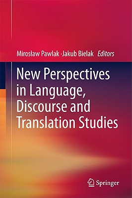 New Perspectives in Language, Discourse and Translation Studies - Pawlak, Miroslaw (Editor), and Bielak, Jakub (Editor)