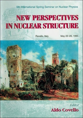 New Perspectives in Nuclear Structure - Proceedings of the 5th International Spring Seminar on Nuclear Physics - Covello, Aldo (Editor)