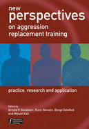 New Perspectives on Aggression Replacement Training: Practice, Research and Application