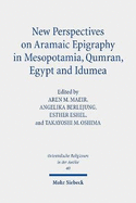 New Perspectives on Aramaic Epigraphy in Mesopotamia, Qumran, Egypt and Idumea: Proceedings of the Joint Riab Minerva Center and the Jeselsohn Epigraphic Center of Jewish History Conference. Research on Israel and Aram in Biblical Times II