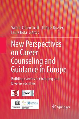 New Perspectives on Career Counseling and Guidance in Europe: Building Careers in Changing and Diverse Societies - Cohen-Scali, Valrie (Editor), and Rossier, Jerome (Editor), and Nota, Laura (Editor)