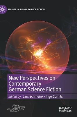 New Perspectives on Contemporary German Science Fiction - Schmeink, Lars (Editor), and Cornils, Ingo (Editor)
