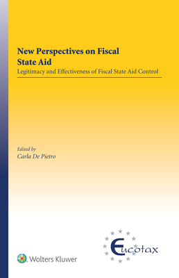 New Perspectives on Fiscal State Aid: Legitimacy and Effectiveness of Fiscal State Aid Control - De Pietro, Carla (Editor)