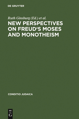 New Perspectives on Freud's Moses and Monotheism - Ginsburg, Ruth (Editor), and Pardes, Ilana (Editor)