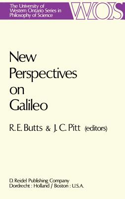 New Perspectives on Galileo: Papers Deriving from and Related to a Workshop on Galileo Held at Virginia Polytechnic Institute and State University, 1975 - Butts, Robert E (Editor), and Pitt, Joseph C (Editor)