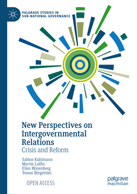 New Perspectives on Intergovernmental Relations: Crisis and Reform - Kuhlmann, Sabine (Editor), and Laffin, Martin (Editor), and Wayenberg, Ellen (Editor)