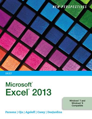 New Perspectives on Microsoft Excel 2013: Brief - Parsons, June Jamnich, and Oja, Dan, and Ageloff, Roy