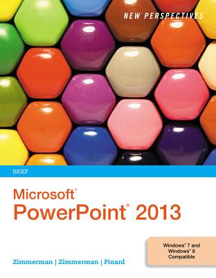 New Perspectives on Microsoft PowerPoint 2013: Brief - Zimmerman, S Scott, and Zimmerman, Beverly B, and Pinard, Katherine T