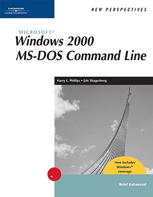 New Perspectives on Microsoft Windows 2000 MS-DOS Command Line, Brief, Windows XP Enhanced - Phillips, Harry L, and Skagerberg, Eric