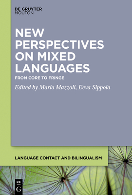 New Perspectives on Mixed Languages: From Core to Fringe - Mazzoli, Maria (Editor), and Sippola, Eeva (Editor)