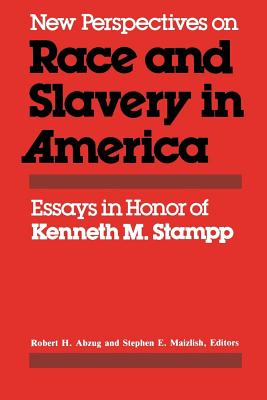 New Perspectives on Race and Slavery in America: Essays in Honor of Kenneth M. Stampp - Abzug, Robert H (Editor), and Maizlish, Stephen E (Editor)