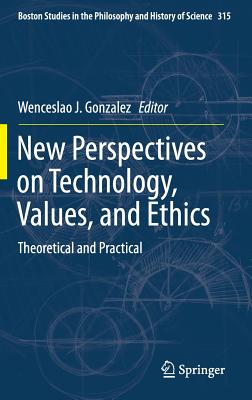 New Perspectives on Technology, Values, and Ethics: Theoretical and Practical - Gonzalez, Wenceslao J (Editor)