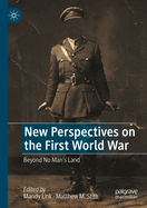 New Perspectives on the First World War: Beyond No Man's Land