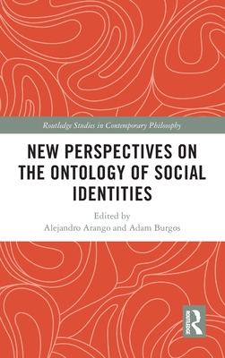 New Perspectives on the Ontology of Social Identities - Arango, Alejandro (Editor), and Burgos, Adam (Editor)