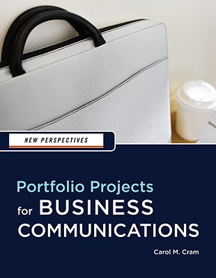 New Perspectives: Portfolio Projects for Business Communication - Cram, Carol