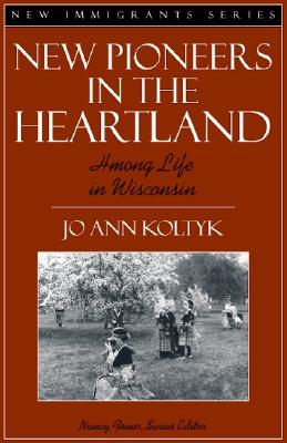 New Pioneers in the Heartland: Hmong Life in Wisconsin (Part of the New Immigrants Series) - Koltyk, Jo Ann, and Foner, Nancy