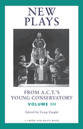 New Plays from A.C.T.'s Young Conservatory: Volume III