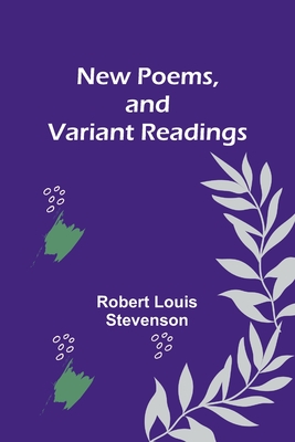 New Poems, and Variant Readings - Stevenson, Robert Louis