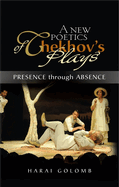 New Poetics of Chekhov's Major Plays: Presence Through Absence