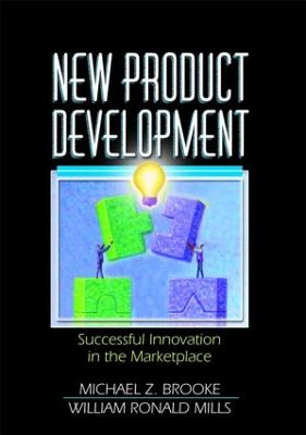 New Product Development: Successful Innovation in the Marketplace - Kaynak, Erdener, and Mills, Nicholas, and Brooke, Michael Z