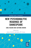 New Psychoanalytic Readings of Shakespeare: Cool Reason and Seething Brains