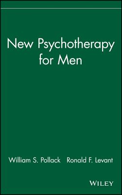 New Psychotherapy for Men - Pollack, William S, and Levant, Ronald F, and Pollack, Mark Ed