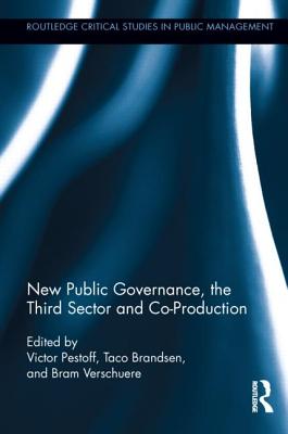 New Public Governance, the Third Sector, and Co-Production - Pestoff, Victor (Editor), and Brandsen, Taco (Editor), and Verschuere, Bram (Editor)